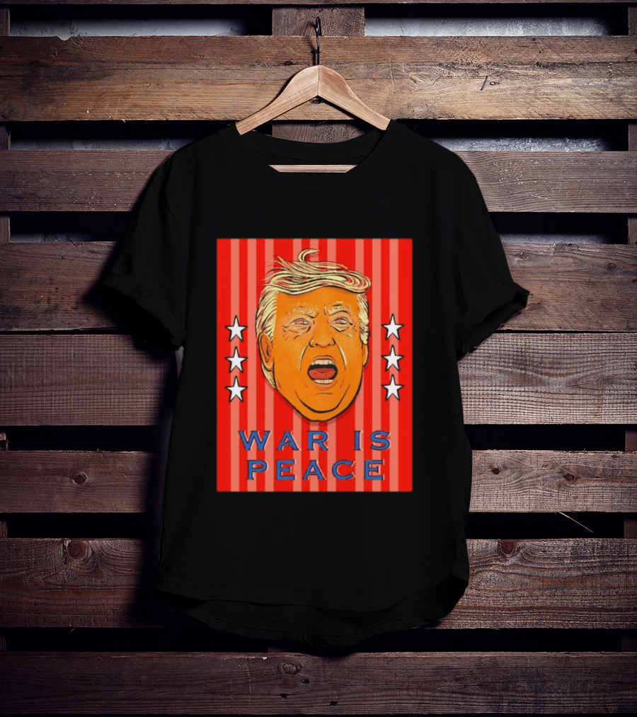 War Is Peace Trump Face With Stars Stripes Politics T-Shirt