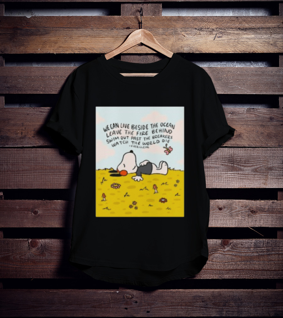 We Can Live Beside The Ocean Leave The Fire Behind Swim Out Past The Breakers Snoopy The World Die Everclear T-Shirt