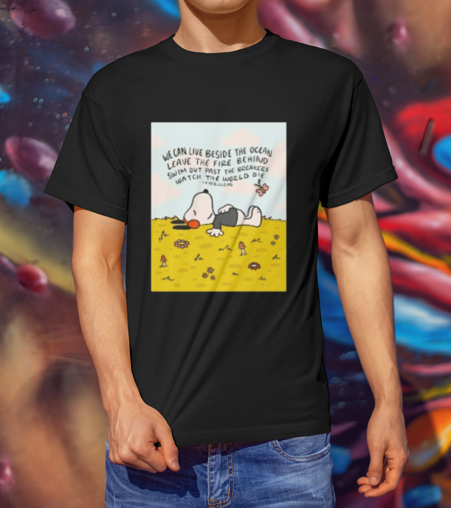 We Can Live Beside The Ocean Leave The Fire Behind Swim Out Past The Breakers Snoopy The World Die Everclear T-Shirt