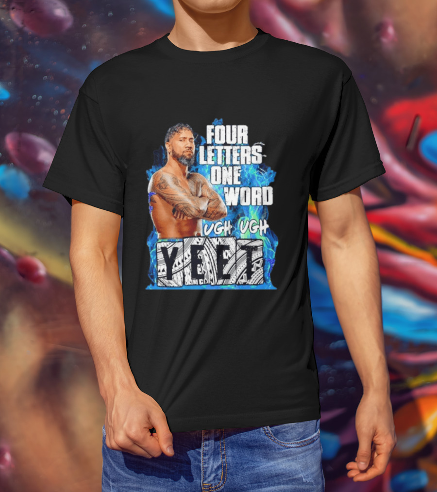 Four Letters One Word Yeet Ugh Ugh Jey Uso T-Shirt