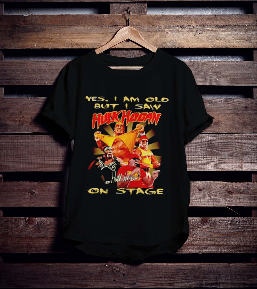 Yes I Am Old But I Saw Hulk Hogan On Stage Retro Wrestling Legend T-Shirt