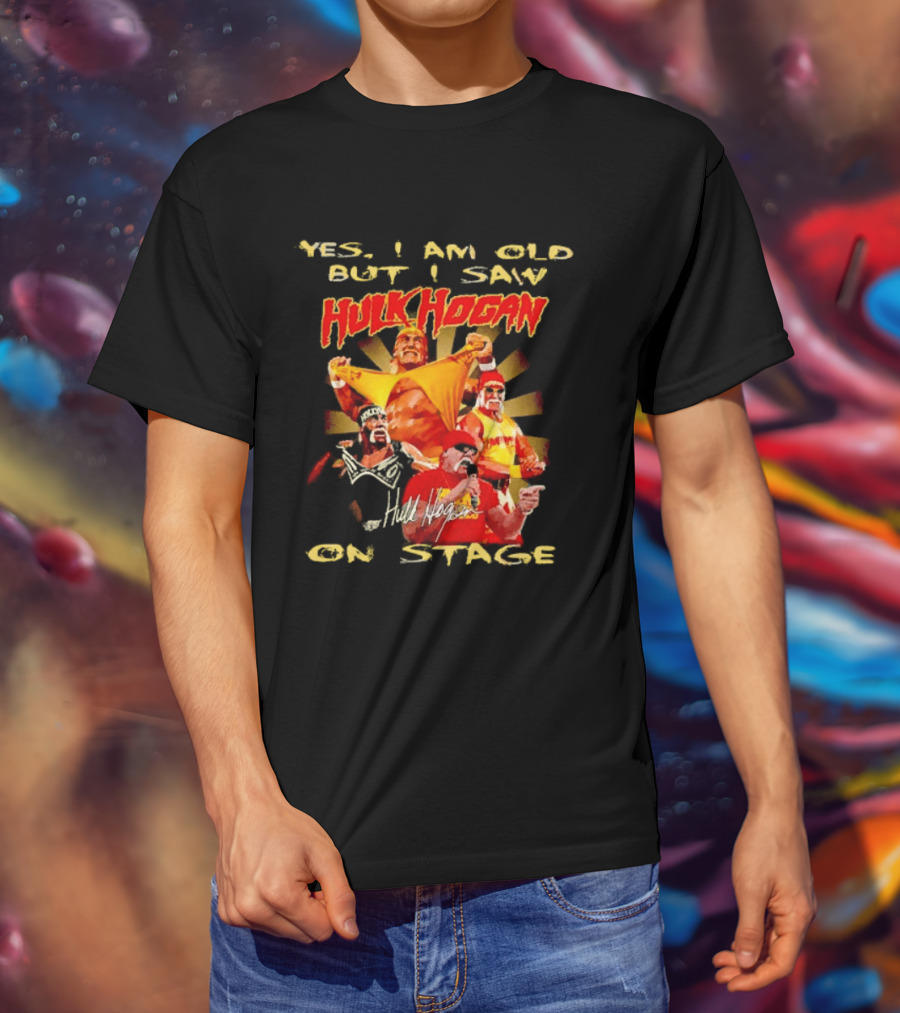 Yes I Am Old But I Saw Hulk Hogan On Stage Retro Wrestling Legend T-Shirt