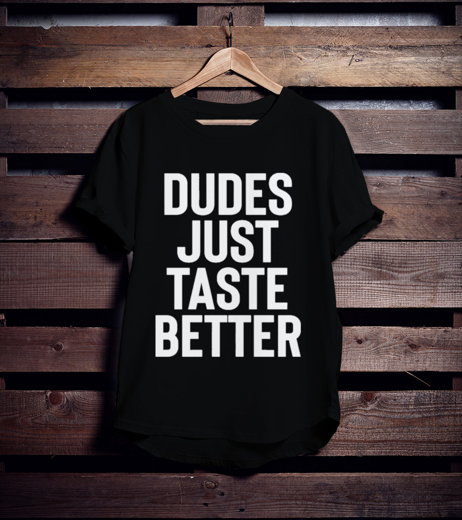 Jeffrey Carter Dudes Just Taste Better T-Shirt