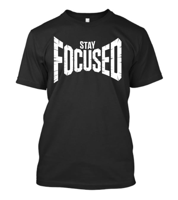Stay Focused Bold Perspective Motivation T-Shirt