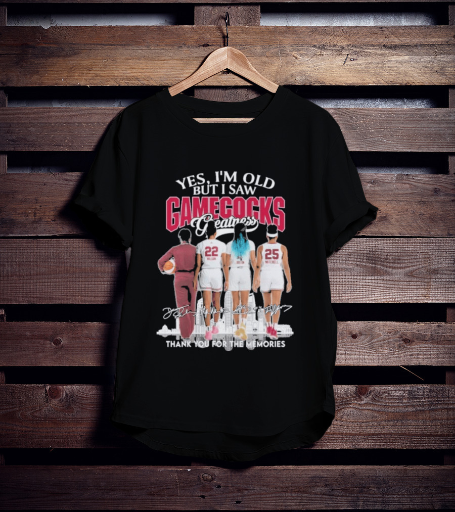 Yes I'm Old But I Saw Gamecocks Greatness Thank You For The Memories T-Shirt