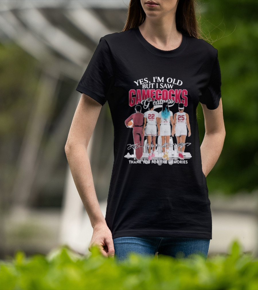 Yes I'm Old But I Saw Gamecocks Greatness Thank You For The Memories T-Shirt