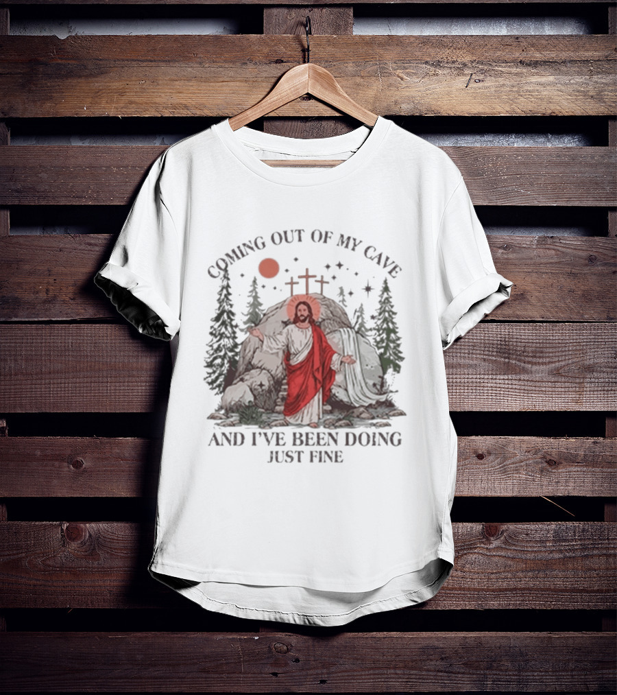 Jesus Coming Out Of My Cave And I've Been Doing Just Fine Forest Cave Crosses T-Shirt