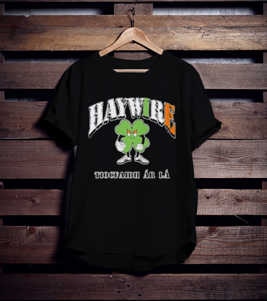 HAYWIRE Tiocfaidh Ar La Shamrock T-Shirt