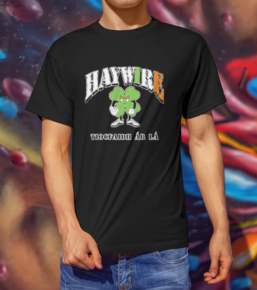 HAYWIRE Tiocfaidh Ar La Shamrock T-Shirt