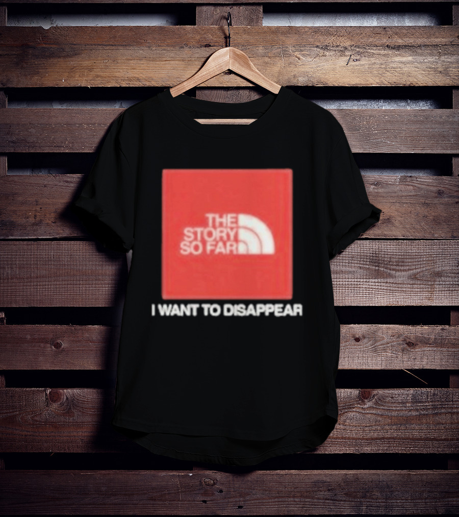 The Story So Far I Want To Disappear T-Shirt