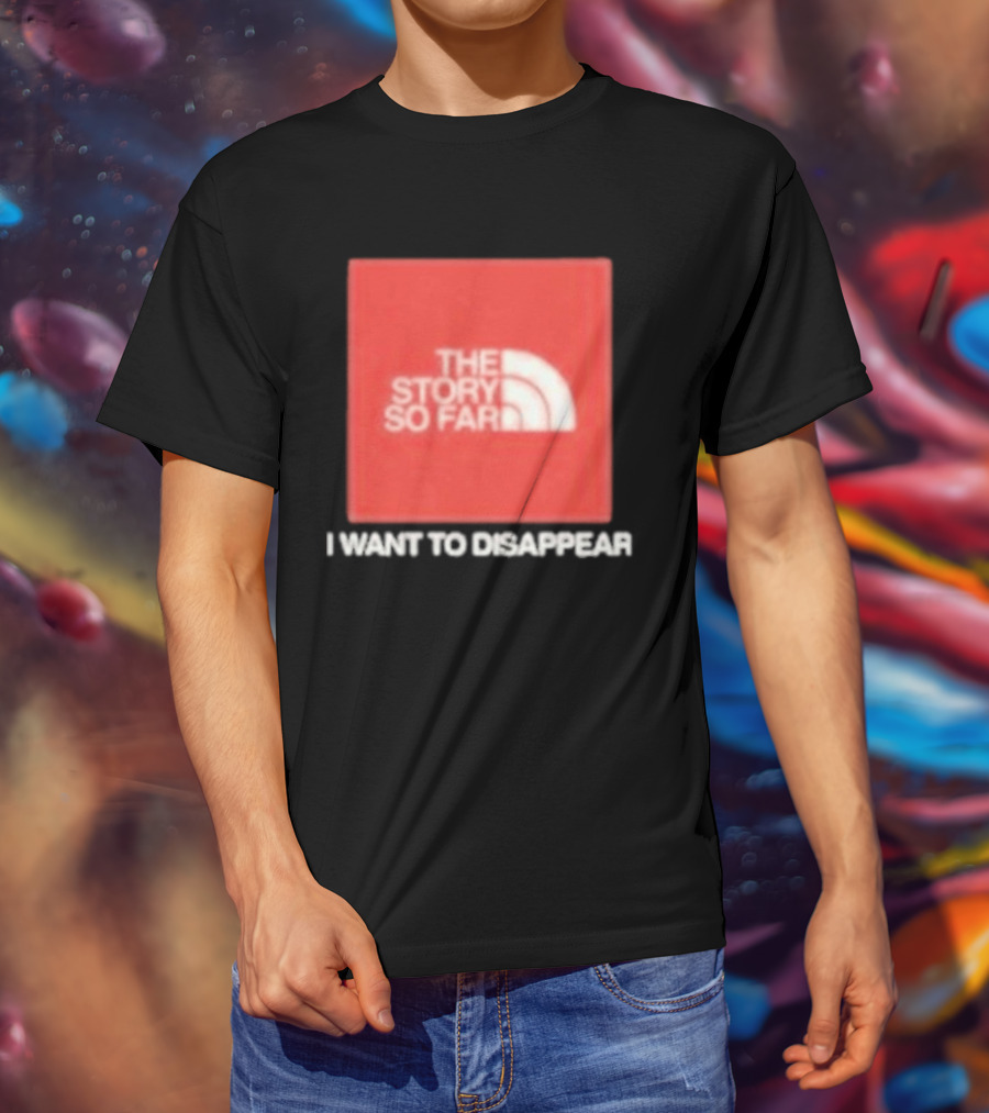 The Story So Far I Want To Disappear T-Shirt