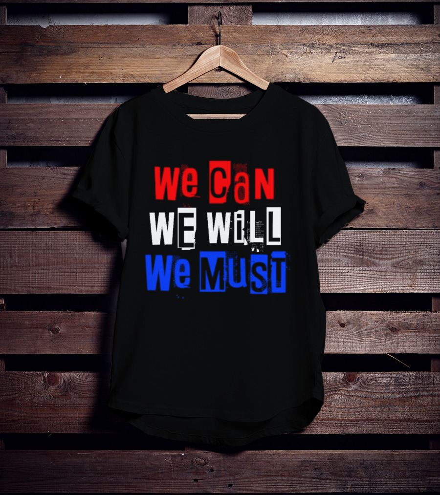We Can We Will We Must Patriotic Colors Ships From USA T-Shirt