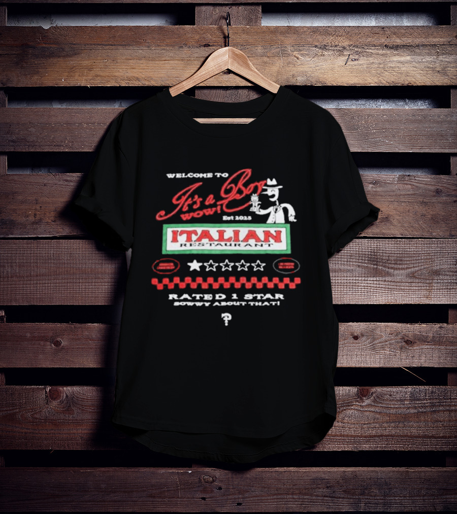 Welcome To It's A Boy Wow Italian Restaurant Rated 1 Star Sowwy About That T-Shirt