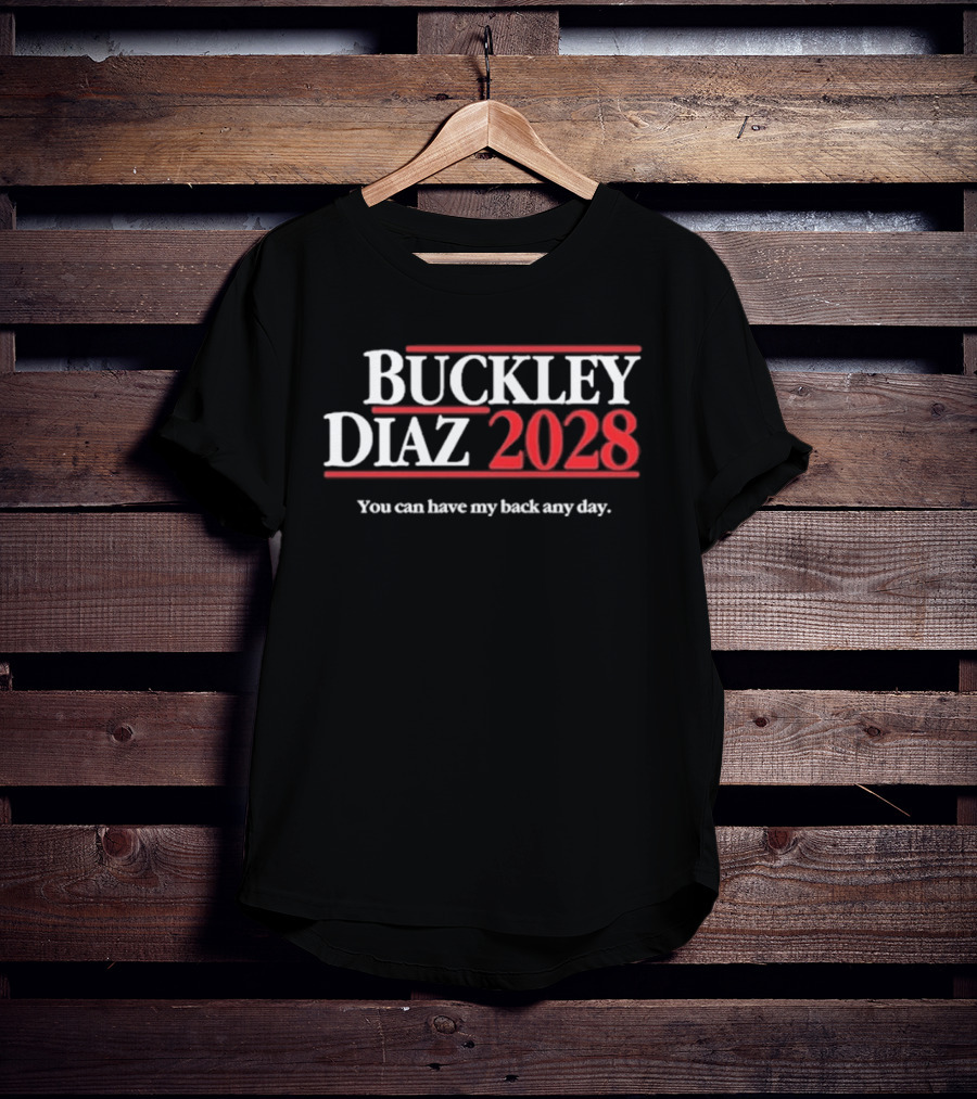 Buckley Diaz 2028 You Can Have My Back Any Day T-Shirt