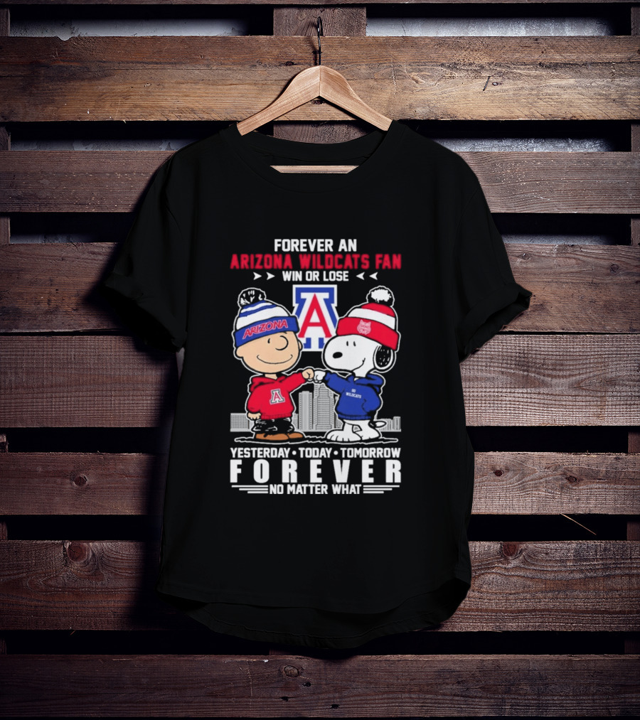 Forever An Arizona Wildcats Fan Win Or Lose Yesterday Today Tomorrow Forever No Matter What T-Shirt
