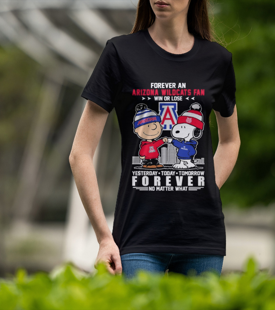 Forever An Arizona Wildcats Fan Win Or Lose Yesterday Today Tomorrow Forever No Matter What T-Shirt