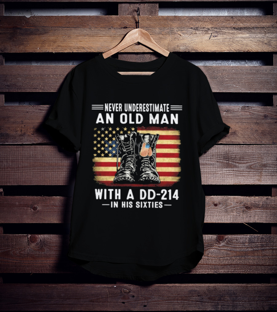 Never Underestimate An Old Man With A DD 214 Flag Boots In His Sixties T-Shirt