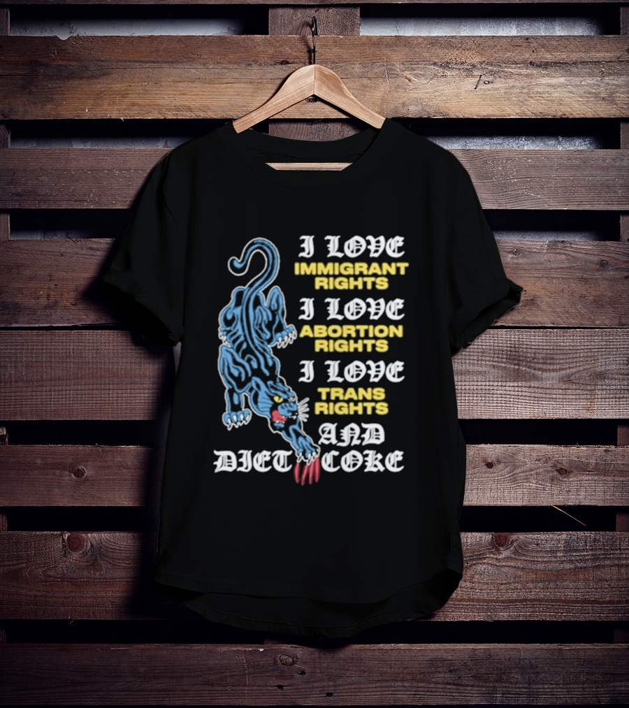 I Love Immigrant Rights Abortion Rights Trans Rights And Diet Coke T-Shirt