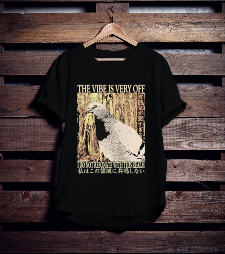 The Vibe Is Very Off I Do Not Resonate With This Realm Pigeon Japanese T-Shirt