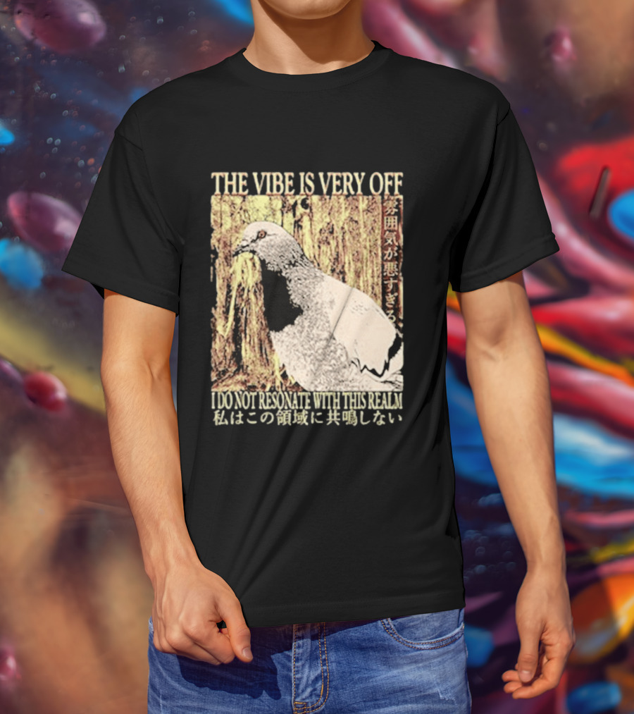 The Vibe Is Very Off I Do Not Resonate With This Realm Pigeon Japanese T-Shirt