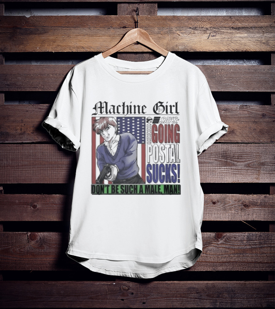 Machine Girl Says Going Postal Sucks Don't Be Such A Male Man USA Flag T-Shirt