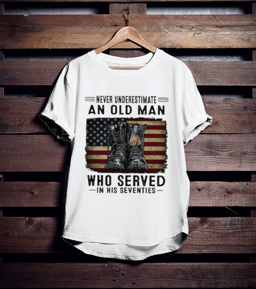 Never Underestimate An Old Man Who Served In His Seventies American Flag Boots T-Shirt