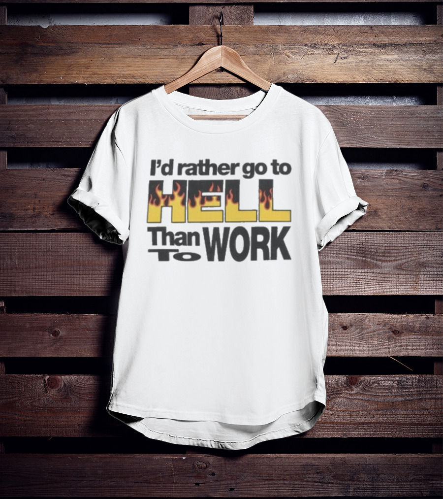 New York Sunshine I'd Rather Go To Hell Than To Work Flame T-Shirt