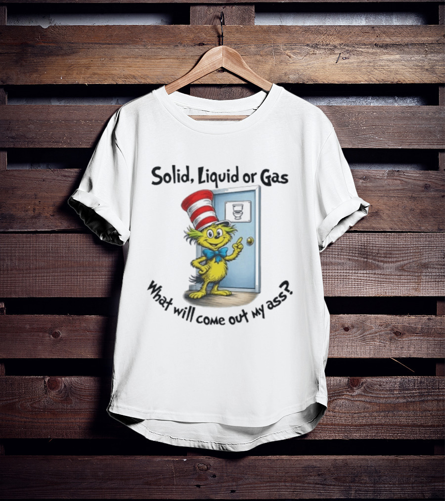 Solid Liquid Or Gas What Will Come Out Of My Ass Cat Hat Door Image T-Shirt