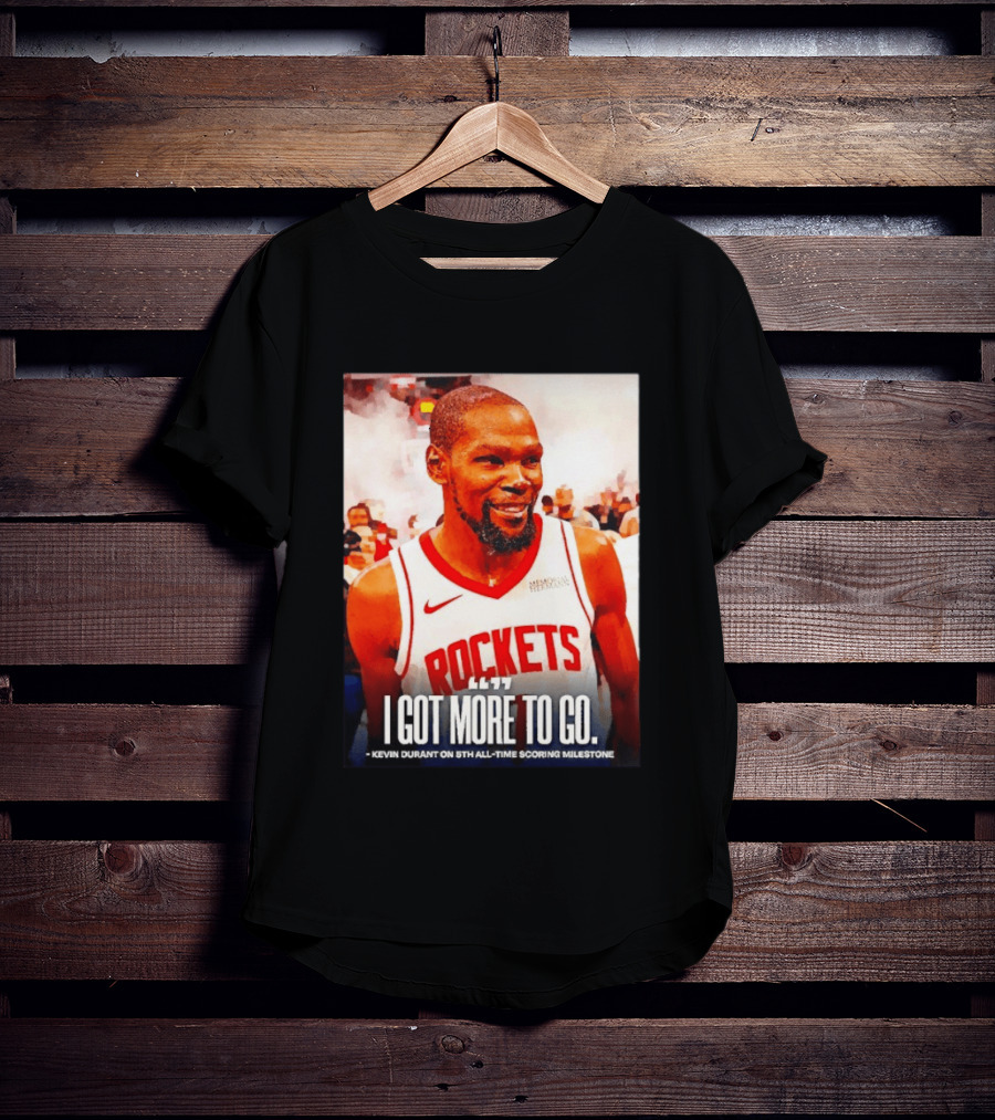 Houston Rockets I Got More To Go Kevin Durant 5th All Time Scoring Milestone T-Shirt