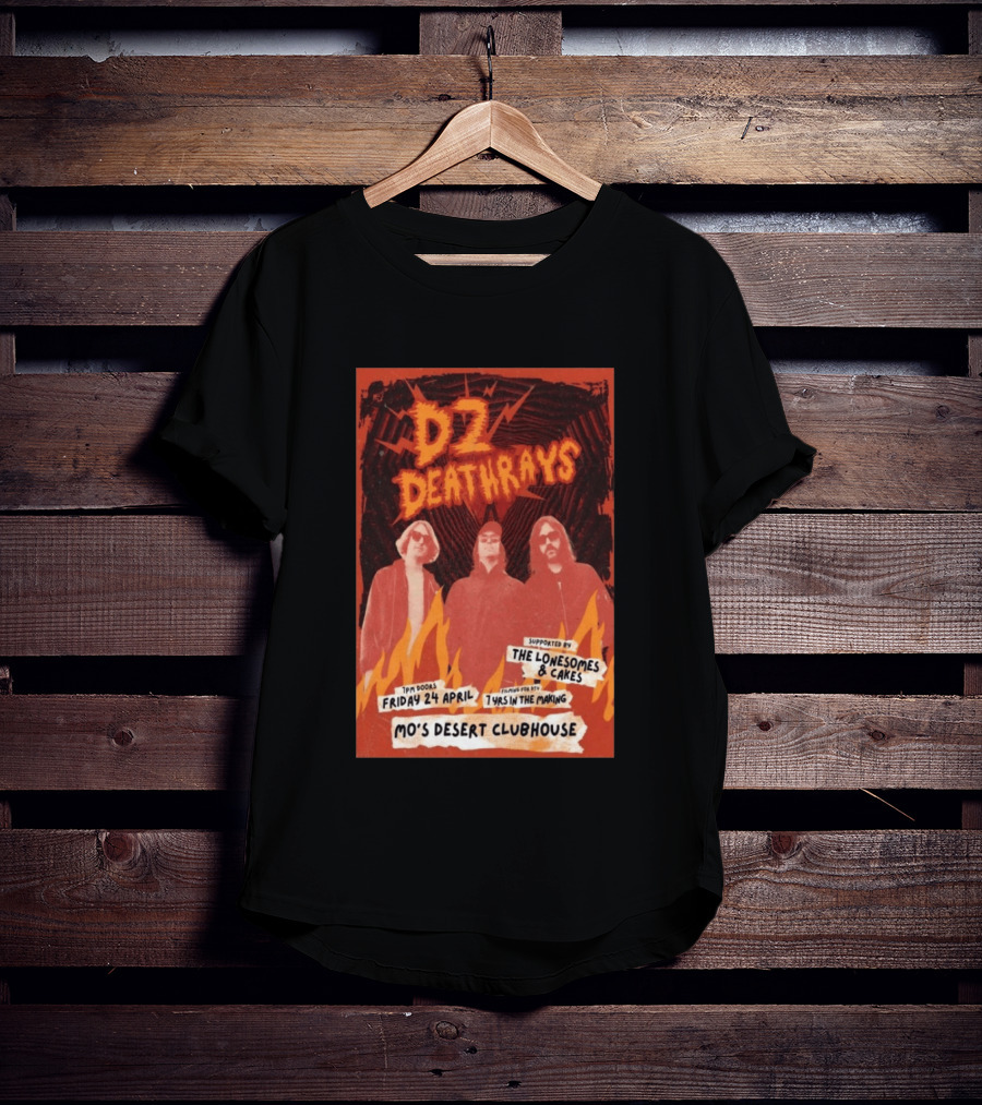 DZ Deathrays Mo's Desert Clubhouse Burleigh Heads April 24 Supported By The Lonesomes Cakes T-Shirt