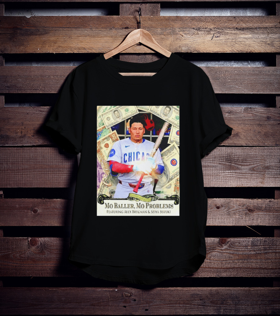Mo Baller Mo Problems Chicago Cubs Featuring Alex Bregman Seiya Suzuki Moisés Ballesteros T-Shirt