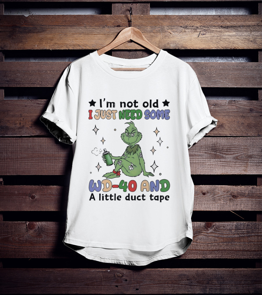 Grinch I'm Not Old I Just Need Some WD 40 And A Little Duct Tape T-Shirt