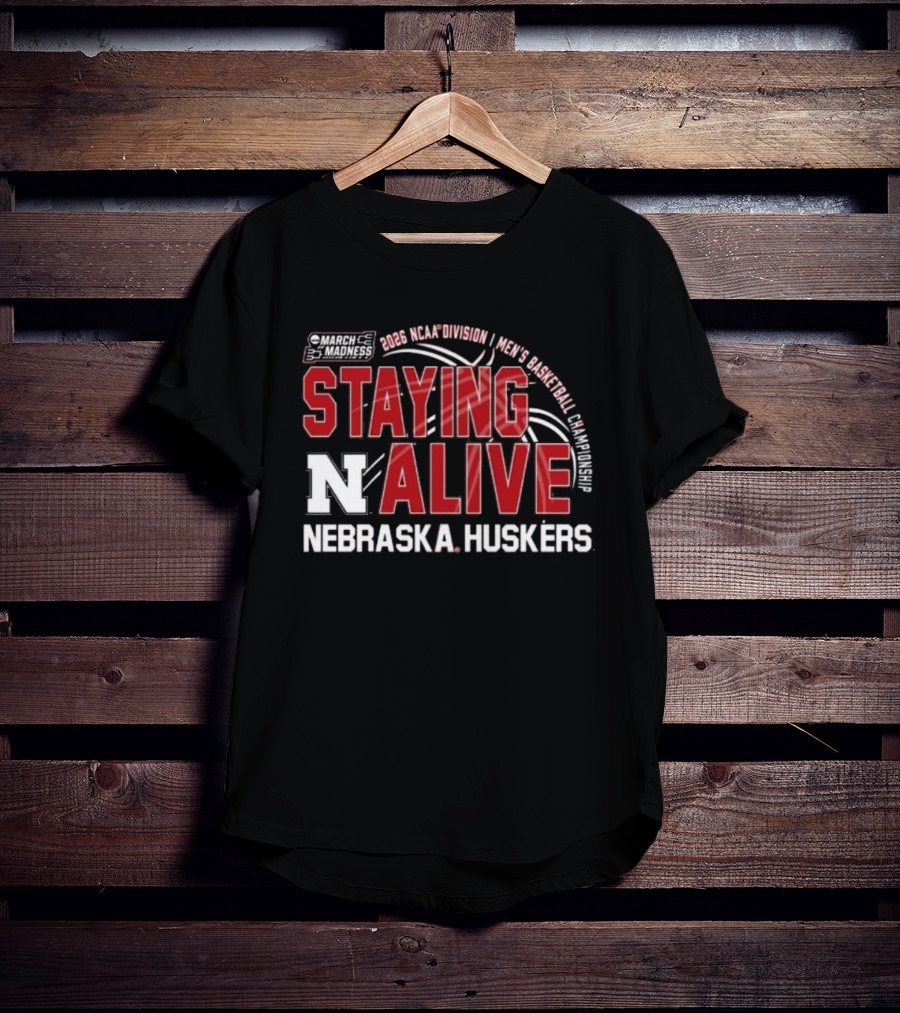 March Madness 2026 NCAA Division I Nebraska Huskers Men's Basketball Staying Alive T-Shirt