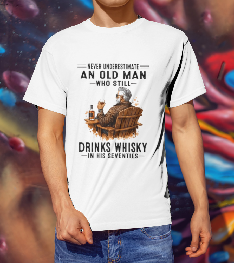 Never Underestimate An Old Man Who Still Drinks Whisky In His Seventies Relaxing In A Chair T-Shirt