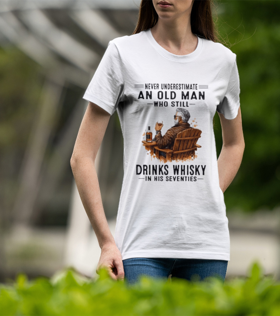 Never Underestimate An Old Man Who Still Drinks Whisky In His Seventies Relaxing In A Chair T-Shirt