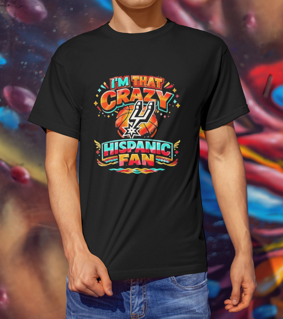 I'm That Crazy Hispanic San Antonio Spurs Fan T-Shirt
