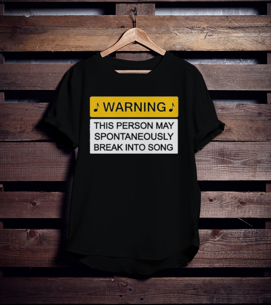 Warning This Person May Spontaneously Break Into Song Musical Humor T-Shirt