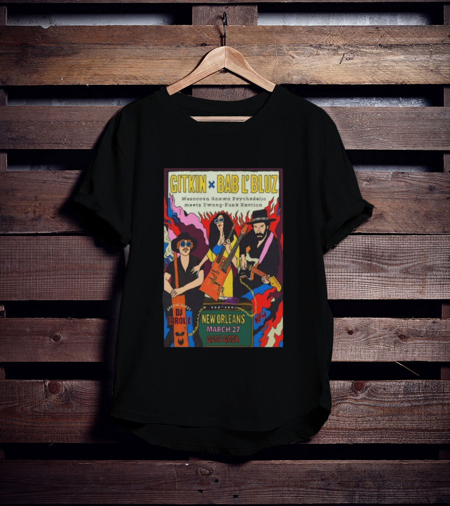 Gitkin Bab L'Bluz Moroccan Gnawa Psychedelic Twang Funk Exotica New Orleans March 27 Gasa Gasa DJ Carole 8PM T-Shirt