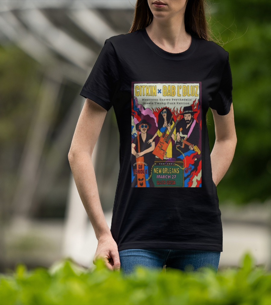 Gitkin Bab L'Bluz Moroccan Gnawa Psychedelic Twang Funk Exotica New Orleans March 27 Gasa Gasa DJ Carole 8PM T-Shirt