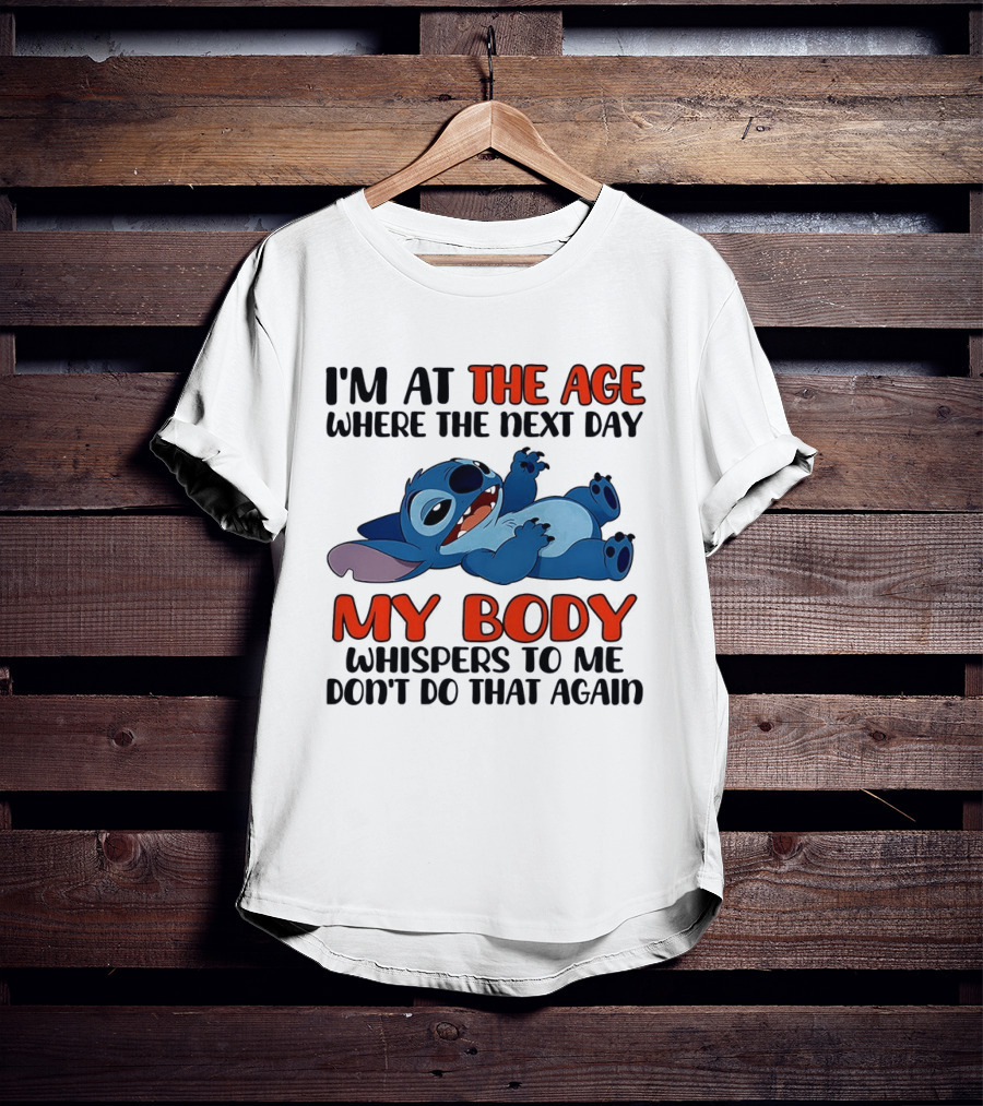 I'm At The Age Where The Next Day My Body Whispers Don't Do That Again Stitch T-Shirt