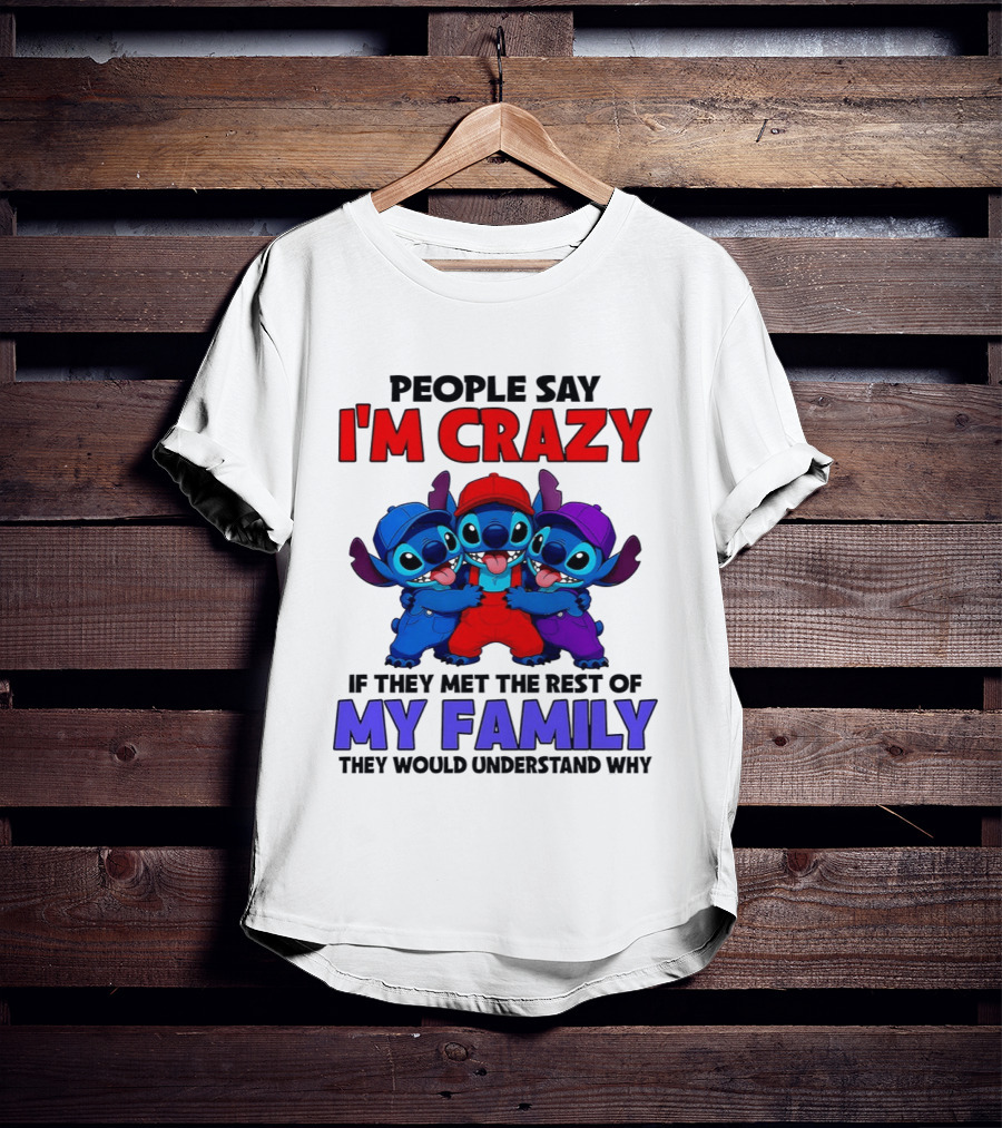 People Say I'm Crazy If They Met The Rest Of My Family They Would Understand Why Stitch Trio T-Shirt