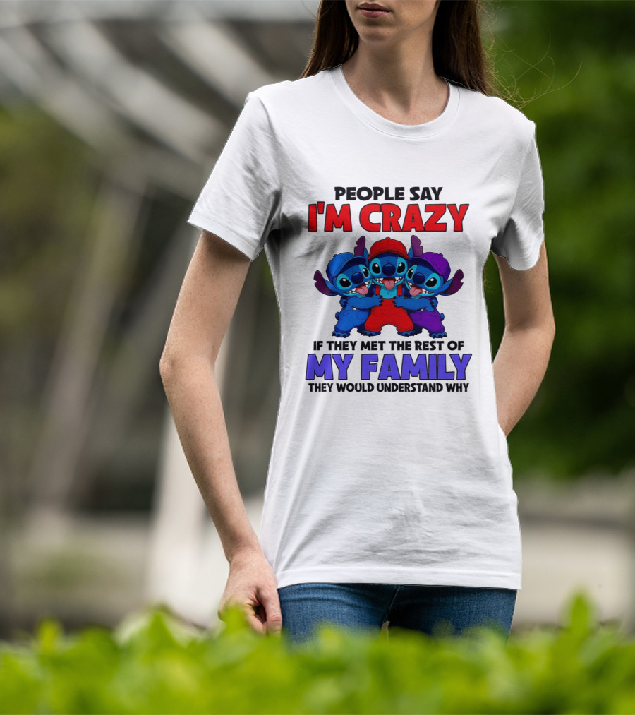People Say I'm Crazy If They Met The Rest Of My Family They Would Understand Why Stitch Trio T-Shirt