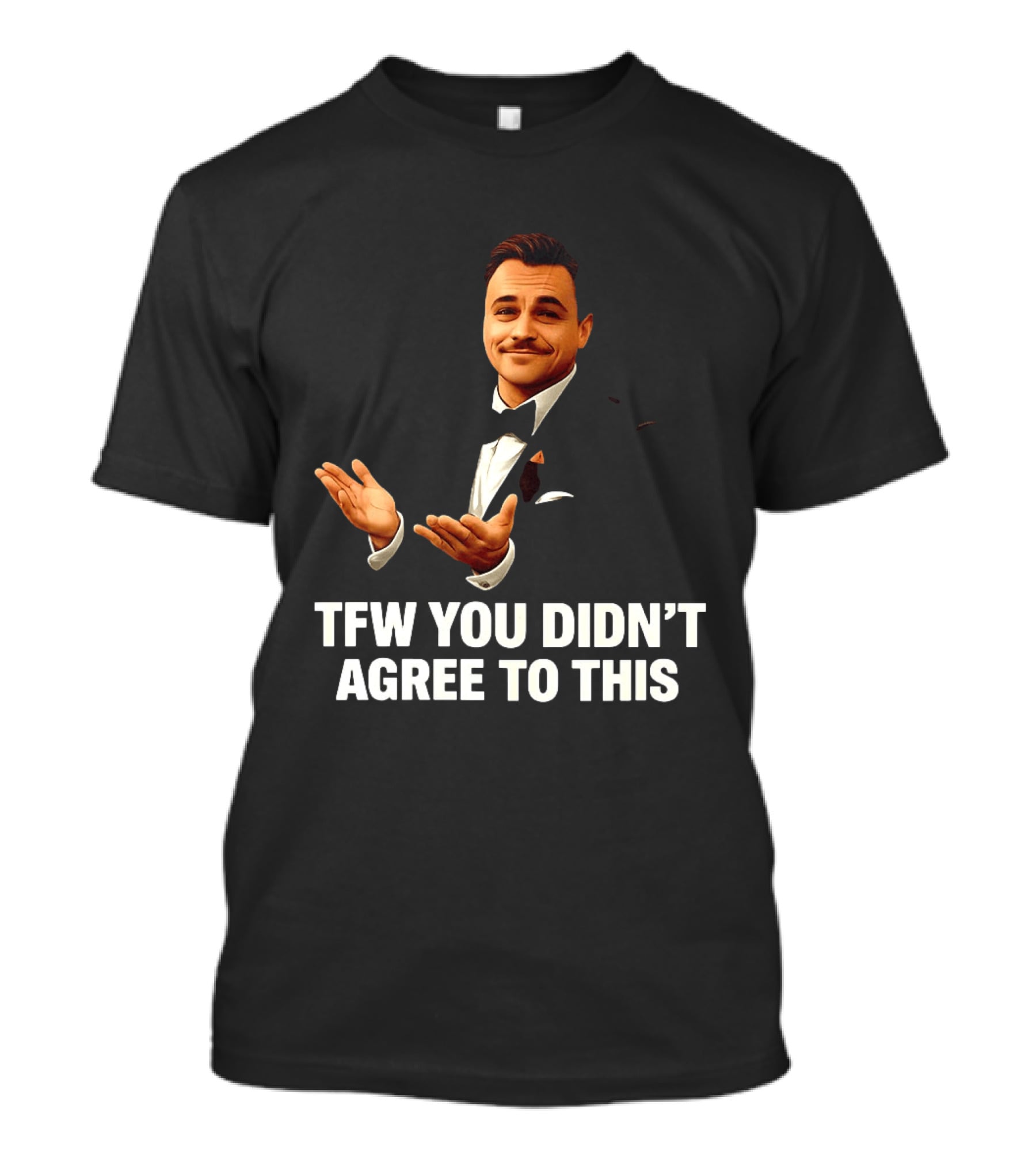 TFW You Didn't Agree To This Leonardo Style Suit Hands T-Shirt