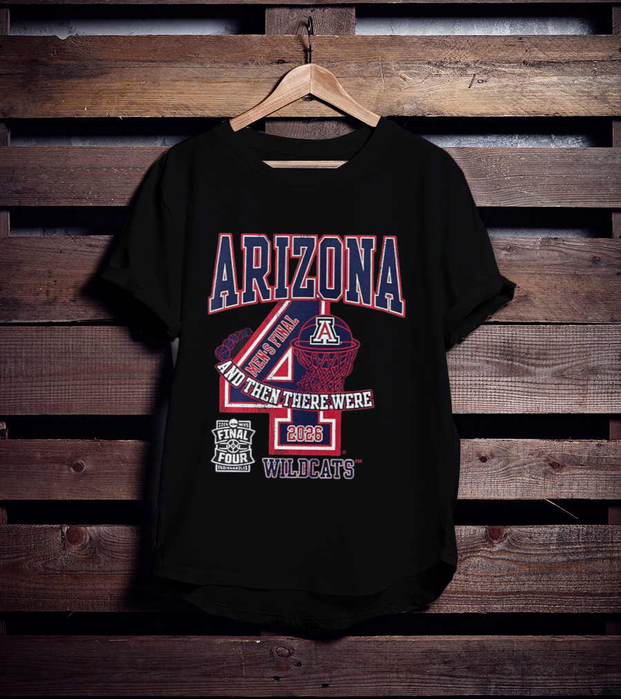 Arizona Wildcats 2026 Men's Final Four And Then There Were T-Shirt