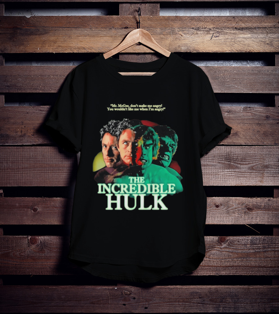 The Incredible Hulk TV Series Bill Bixby Lou Ferrigno Mr McGee Don't Make Me Angry You Wouldn't Like Me When I'm Angry T-Shirt