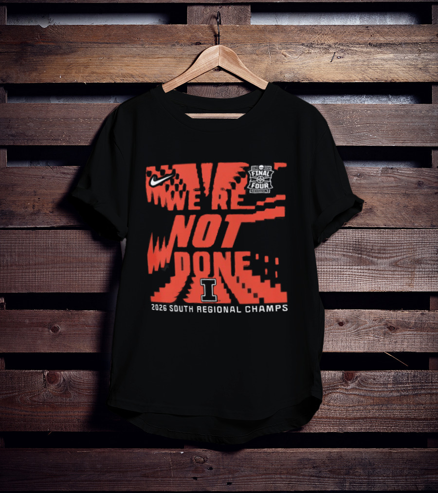 Illinois Fighting Illini 2026 NCAA Men's Basketball Tournament We're Not Done South Regional Champs T-Shirt