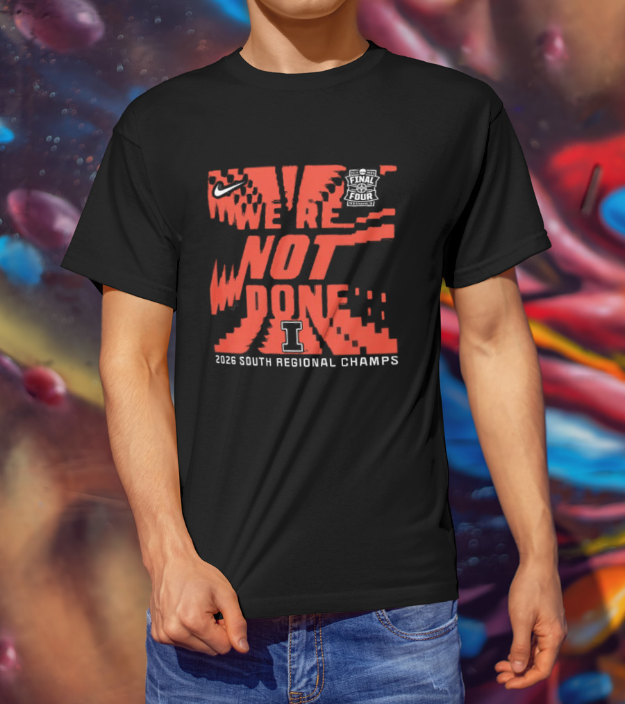 Illinois Fighting Illini 2026 NCAA Men's Basketball Tournament We're Not Done South Regional Champs T-Shirt