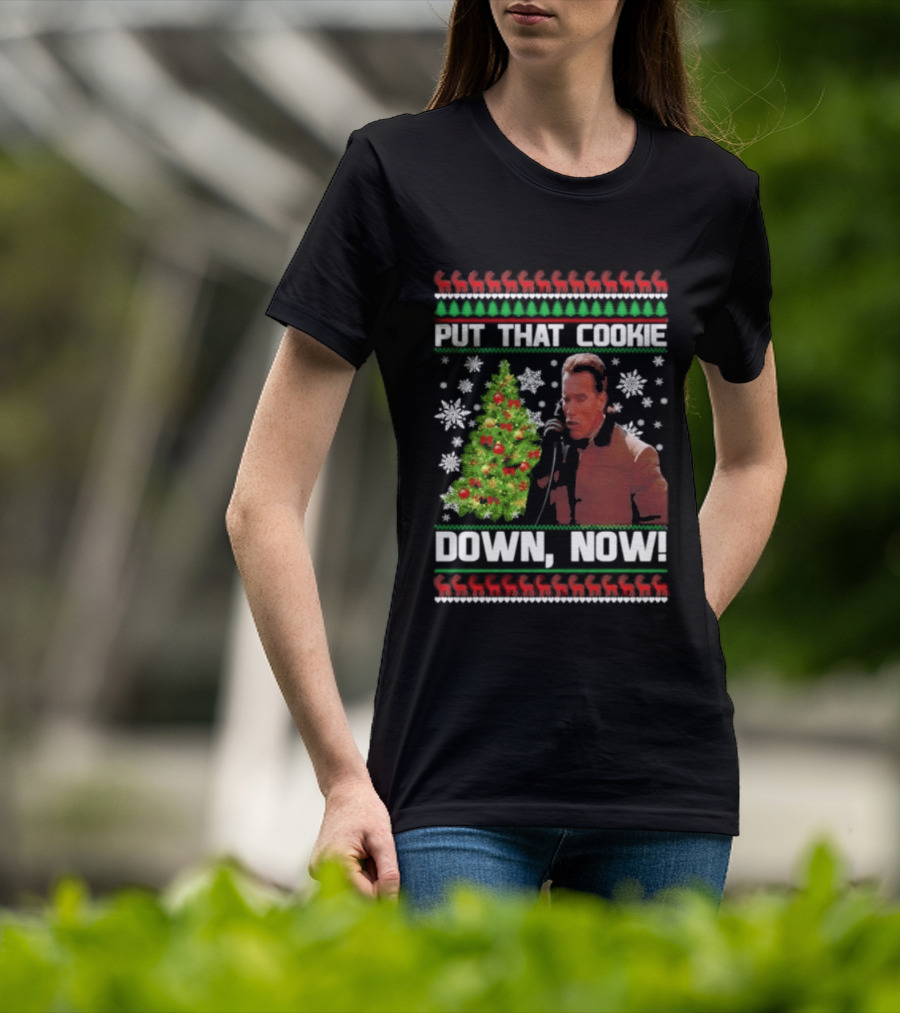 Arnold Schwarzenegger Put That Cookie Down Now Ugly Christmas Sweater Holiday Humor T-Shirt