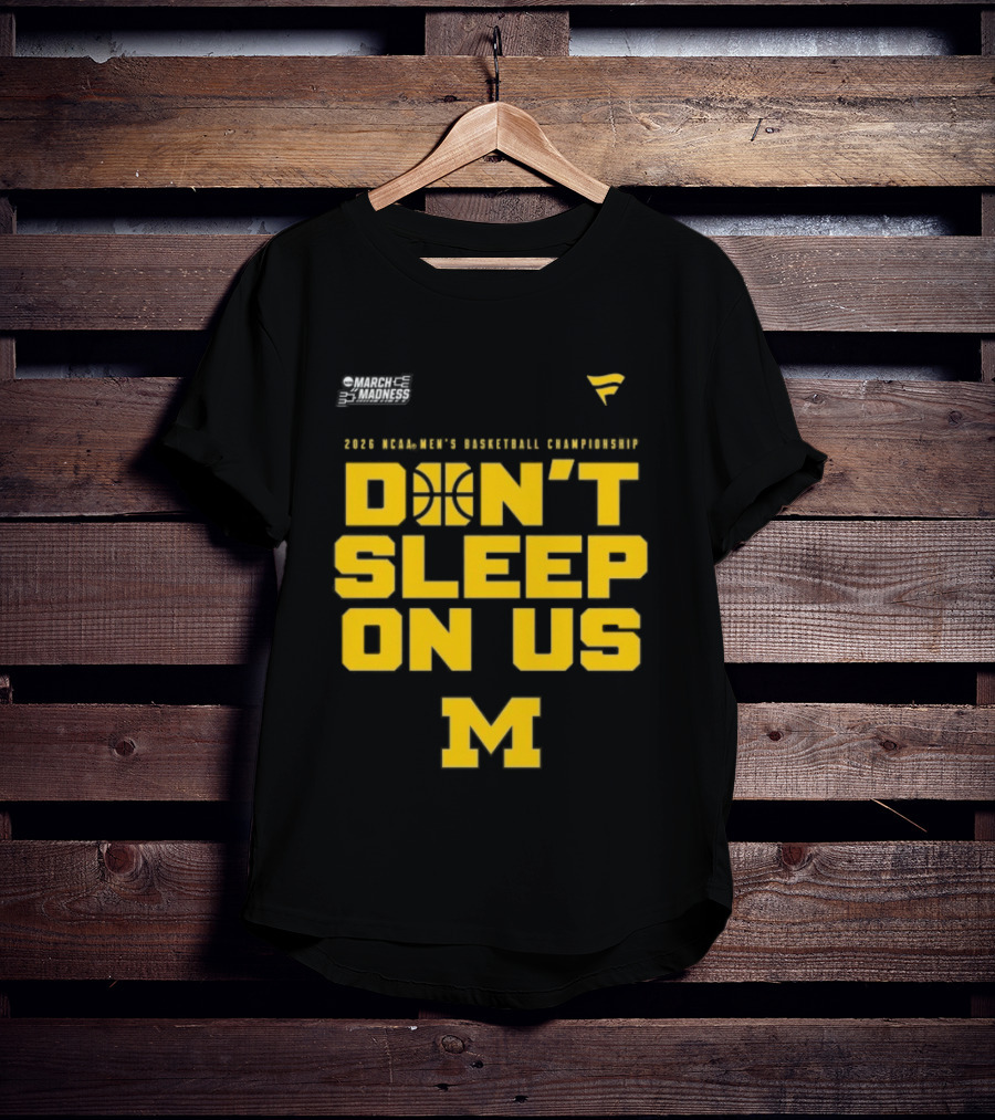 2026 Michigan Wolverines NCAA Men's Basketball Tournament March Madness Don't Sleep On Us T-Shirt