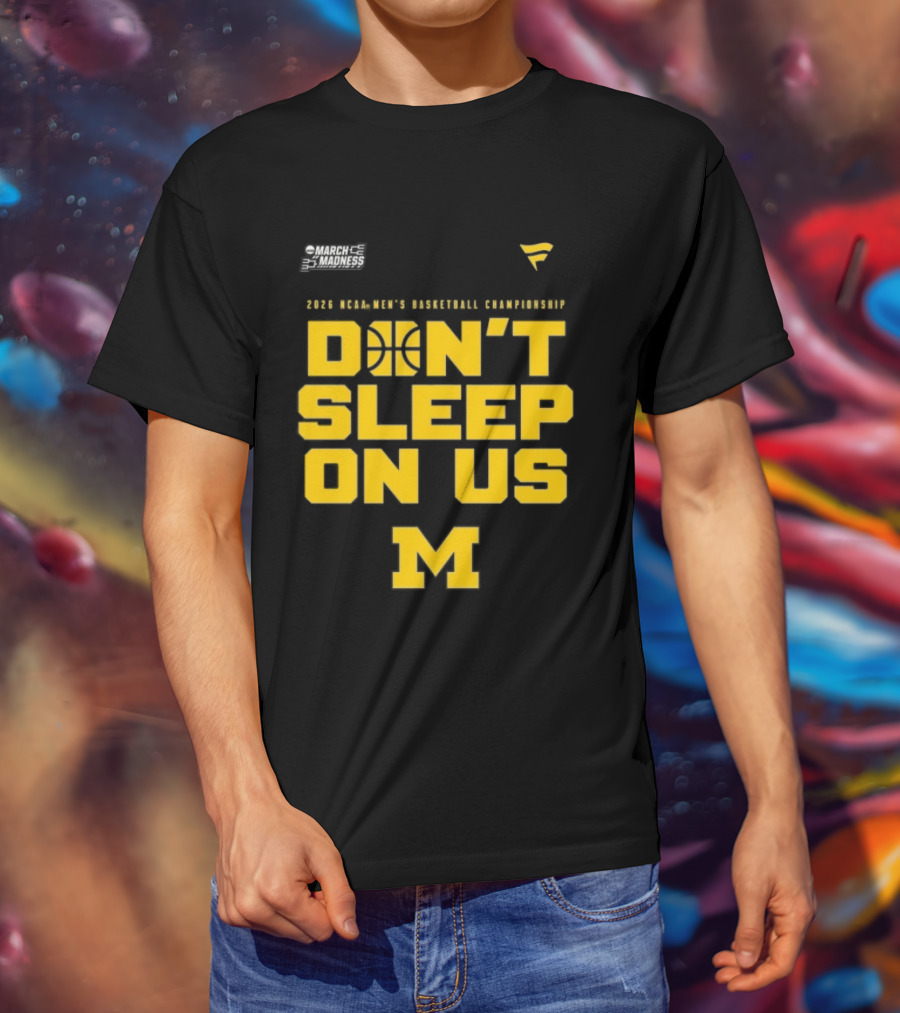 2026 Michigan Wolverines NCAA Men's Basketball Tournament March Madness Don't Sleep On Us T-Shirt